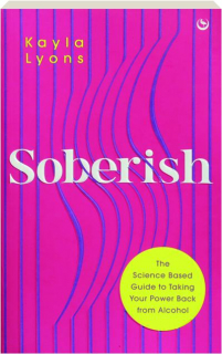 SOBERISH: The Science-Based Guide to Taking Your Power Back from Alcohol