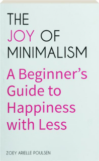 THE JOY OF MINIMALISM: A Beginner's Guide to Happiness with Less