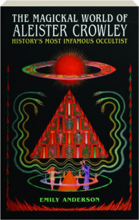 THE MAGICKAL WORLD OF ALEISTER CROWLEY: History's Most Infamous Occultist