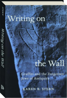 WRITING ON THE WALL: Graffiti and the Forgotten Jews of Antiquity