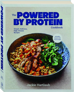 THE POWERED BY PROTEIN COOKBOOK: Simple, Delicious, High-Protein Recipes