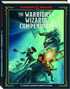THE WARRIORS & WIZARDS COMPENDIUM: Dungeons & Dragons--A Young Adventurer's Guide