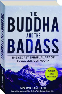 THE BUDDHA AND THE BADASS: The Secret Spiritual Art of Succeeding at Work