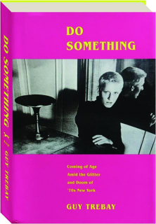 DO SOMETHING: Coming of Age Amid the Glitter and Doom of '70s New York