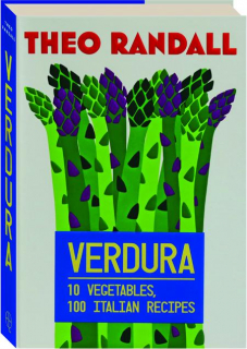 VERDURA: 10 Vegetables, 100 Italian Recipes