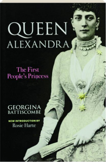 QUEEN ALEXANDRA: The First People's Princess