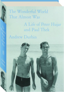 THE WONDERFUL WORLD THAT ALMOST WAS: A Life of Peter Hujar and Paul Thek