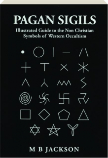 PAGAN SIGILS: Illustrated Guide to the Non Christian Symbols of Western Occultism