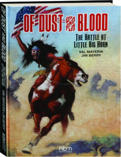 OF DUST AND BLOOD: The Battle at Little Big Horn