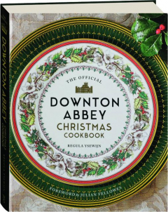 THE OFFICIAL <I>DOWNTON ABBEY</I> CHRISTMAS COOKBOOK