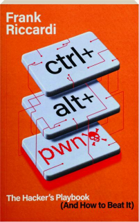 CTRL+ALT+PWN: The Hacker's Playbook (And How to Beat It)