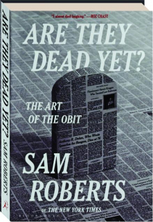 ARE THEY DEAD YET? The Art of the Obit