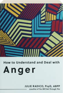 HOW TO UNDERSTAND AND DEAL WITH ANGER