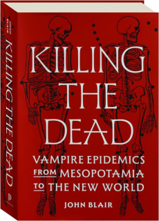 KILLING THE DEAD: Vampire Epidemics from Mesopotamia to the New World