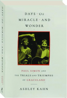 DAYS OF MIRACLE AND WONDER: Paul Simon and the Trials and Triumphs of Graceland