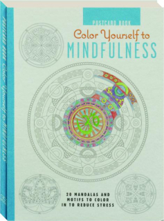 COLOR YOURSELF TO MINDFULNESS POSTCARD BOOK: 20 Mandalas and Motifs to Color in to Reduce Stress