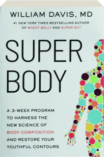 SUPER BODY: A 3-Week Program to Harness the New Science of Body Composition and Restore Your Youthful Contours