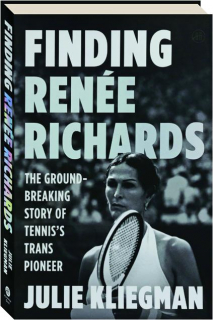 FINDING RENEE RICHARDS: The Groundbreaking Story of Tennis's Trans Pioneer