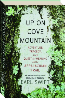 UP ON COVE MOUNTAIN: Adventure, Tragedy, and a Quest for Meaning on the Appalachian Trail