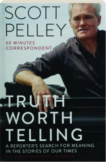 TRUTH WORTH TELLING: A Reporter's Search for Meaning in the Stories of Our Times