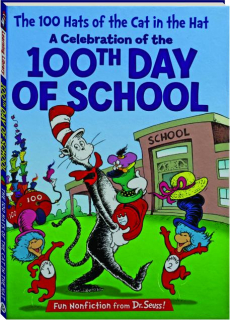 THE 100 HATS OF THE CAT IN THE HAT: A Celebration of the 100th Day of School