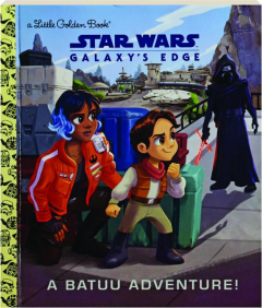 A BATUU ADVENTURE! <I>Star Wars:</I> Galaxy's Edge--A Little Golden Book