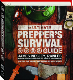 THE ULTIMATE PREPPER'S SURVIVAL GUIDE: Survive the End of the World as We Know It