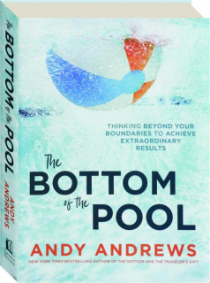 THE BOTTOM OF THE POOL: Thinking Beyond Your Boundaries to Achieve Extraordinary Results