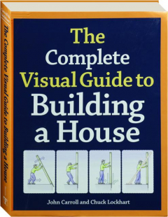 THE COMPLETE VISUAL GUIDE TO BUILDING A HOUSE