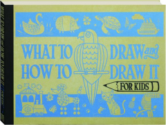 WHAT TO DRAW AND HOW TO DRAW IT FOR KIDS
