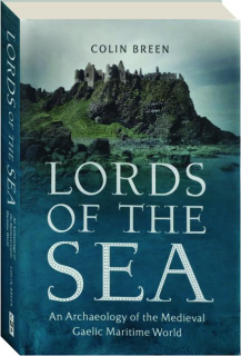LORDS OF THE SEA: An Archaeology of the Medieval Gaelic Maritime World