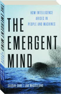 THE EMERGENT MIND: How Intelligence Arises in People and Machines