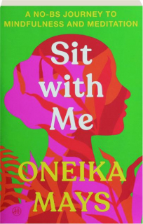 SIT WITH ME: A No-BS Journey to Mindfulness and Meditation