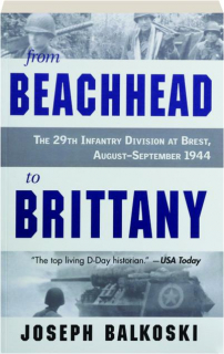 FROM BEACHHEAD TO BRITTANY: The 29th Infantry Division at Brest, August-September 1944