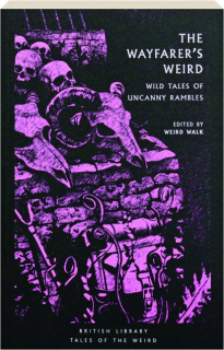 THE WAYFARER'S WEIRD: Wild Tales of Uncanny Rambles