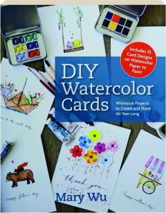DIY WATERCOLOR CARDS: Whimsical Projects to Create and Share All Year Long