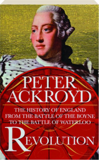 REVOLUTION: The History of England from the Battle of the Boyne to the Battle of Waterloo