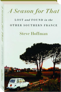 A SEASON FOR THAT: Lost and Found in the Other Southern France