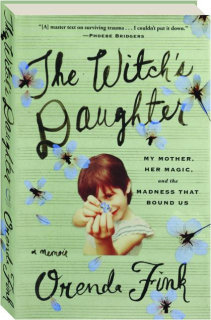 THE WITCH'S DAUGHTER: My Mother, Her Magic, and the Madness That Bound Us