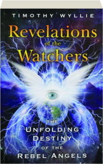 REVELATIONS OF THE WATCHERS: The Unfolding Destiny of the Rebel Angels