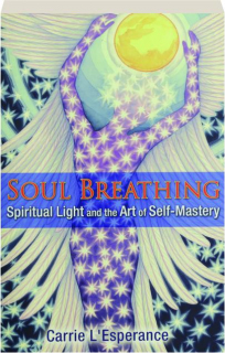 SOUL BREATHING: Spiritual Light and the Art of Self-Mastery