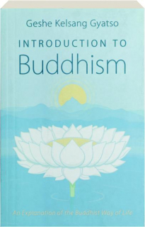 INTRODUCTION OF BUDDHISM: An Explanation of the Buddhist Way of Life