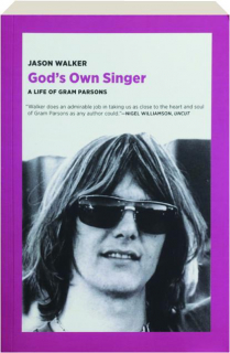GOD'S OWN SINGER: A Life of Gram Parsons