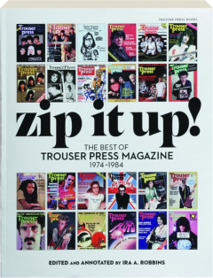 ZIP IT UP! The Best of <I>Trouser Press</I> Magazine, 1974-1984