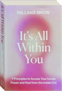 IT'S ALL WITHIN YOU: 7 Principles to Access Your Innate Power and Heal from the Inside Out