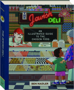 THE JEWISH DELI: An Illustrated Guide to the Chosen Food