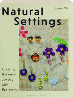 NATURAL SETTINGS: Creating Botanical Jewelry with Eco-Resins