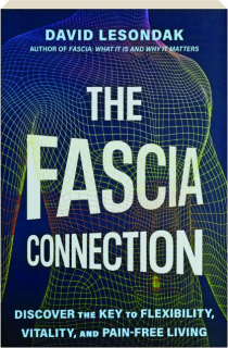 THE FASCIA CONNECTION: Discover the Key to Flexibility, Vitality, and Pain-Free Living