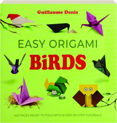 EASY ORIGAMI BIRDS: 400 Pages Ready to Fold with 10 Step-by-Step Tutorials