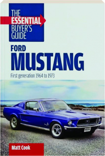 FORD MUSTANG--First Generation 1964 to 1973: The Essential Buyer's Guide